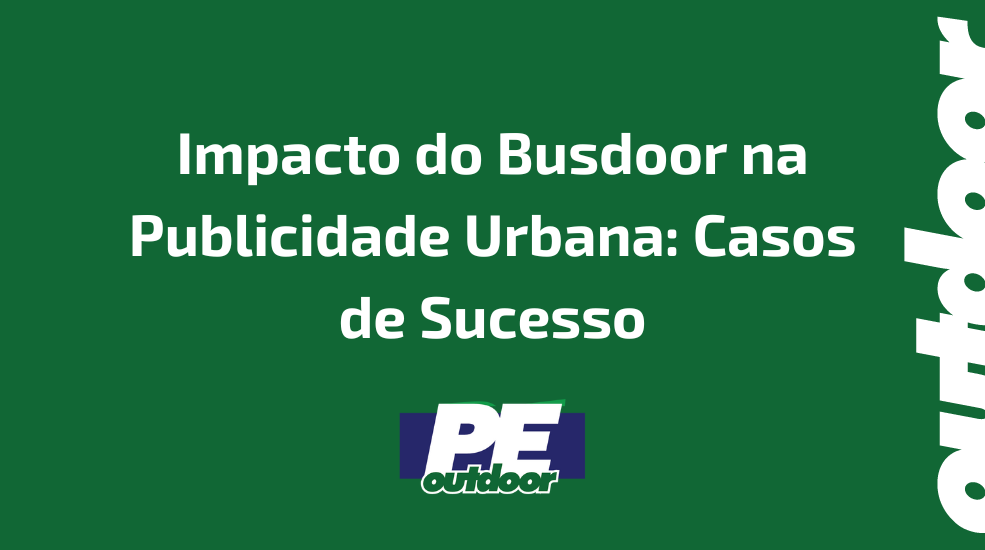 Impacto do Busdoor na Publicidade Urbana: Casos de Sucesso