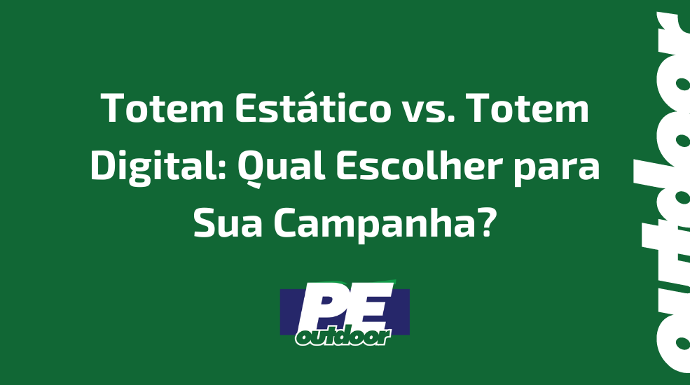 Totem Estático vs. Totem Digital: Qual Escolher para Sua Campanha?