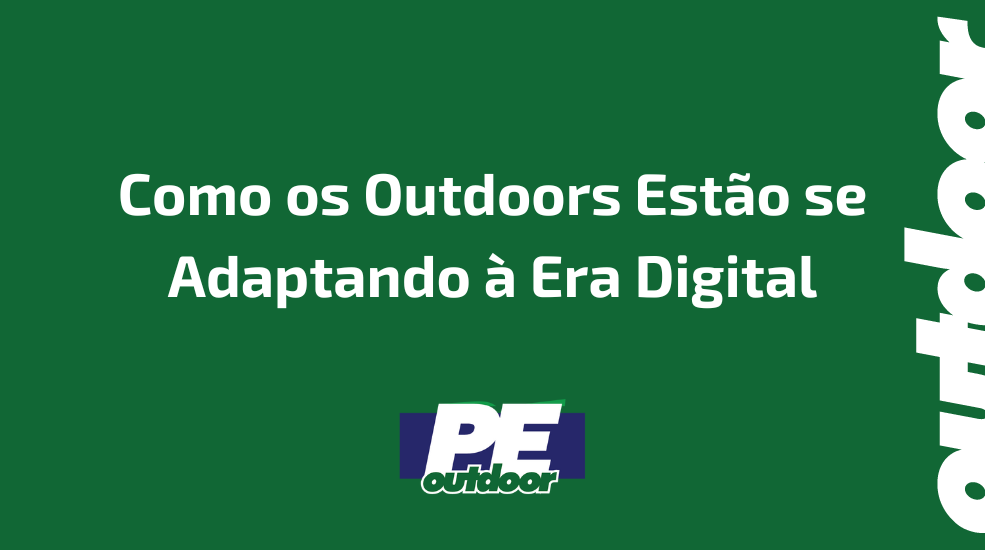 Como os Outdoors Estão se Adaptando à Era Digital