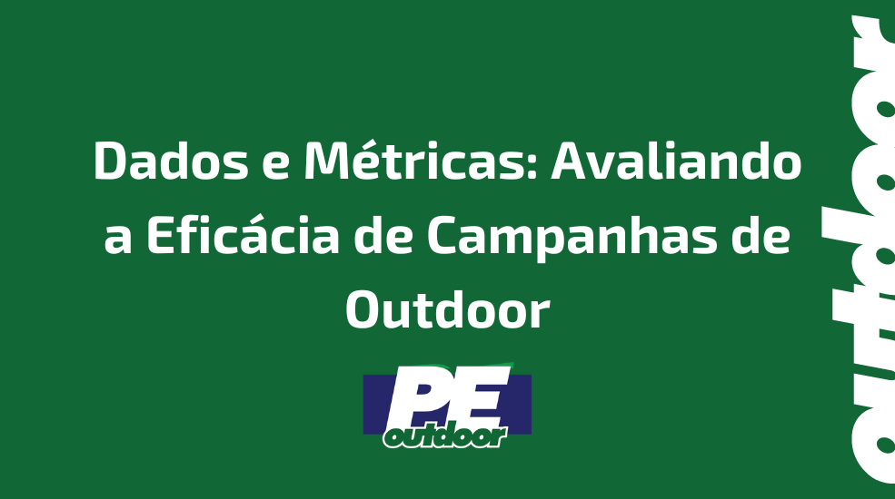 Dados e Métricas: Avaliando a Eficácia de Campanhas de Outdoor