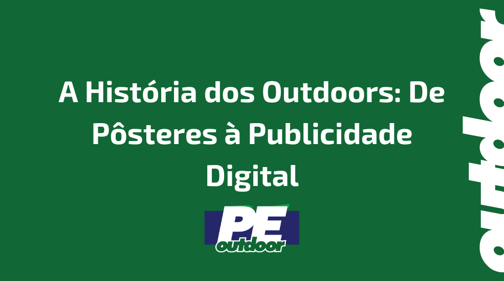 A História dos Outdoors: De Pôsteres à Publicidade Digital