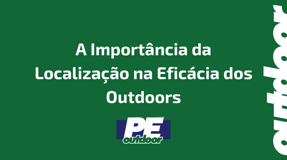 A Importância da Localização na Eficácia dos Outdoors