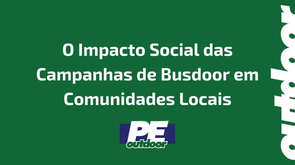 O Impacto Social das Campanhas de Busdoor em Comunidades Locais