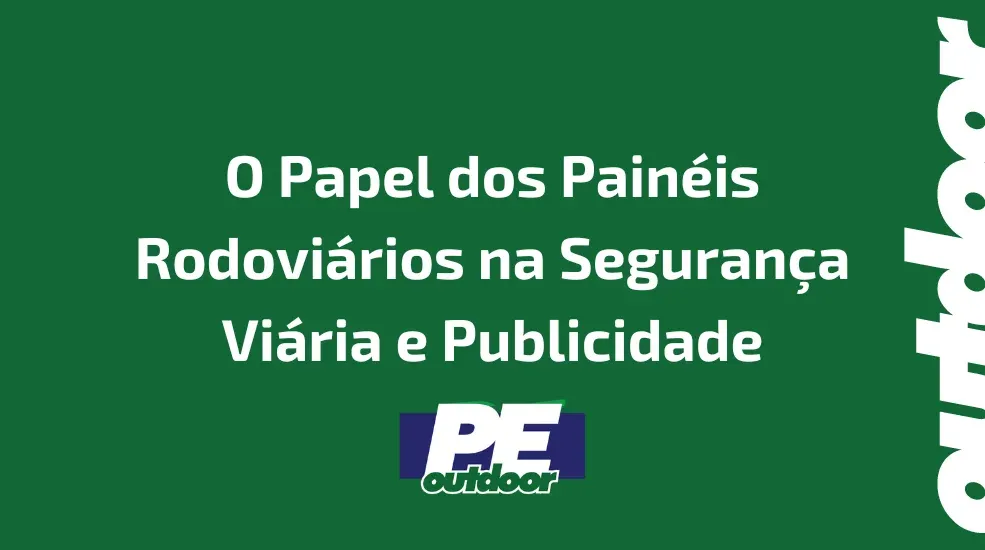 O Papel dos Painéis Rodoviários na Segurança Viária e Publicidade