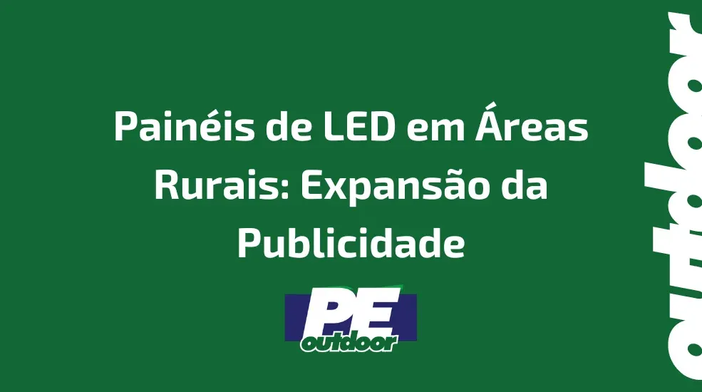 Painéis de LED em Áreas Rurais: Expansão da Publicidade