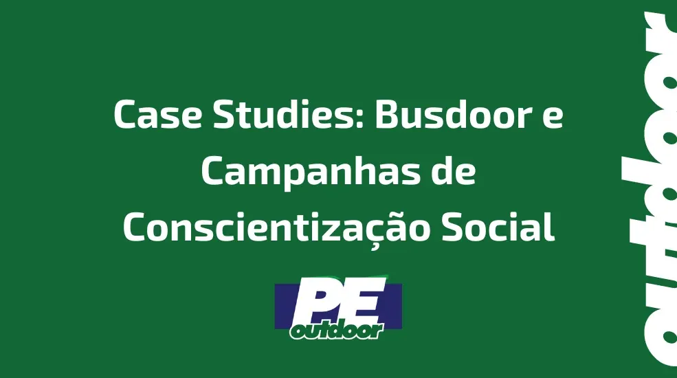 Case Studies: Busdoor e Campanhas de Conscientização Social