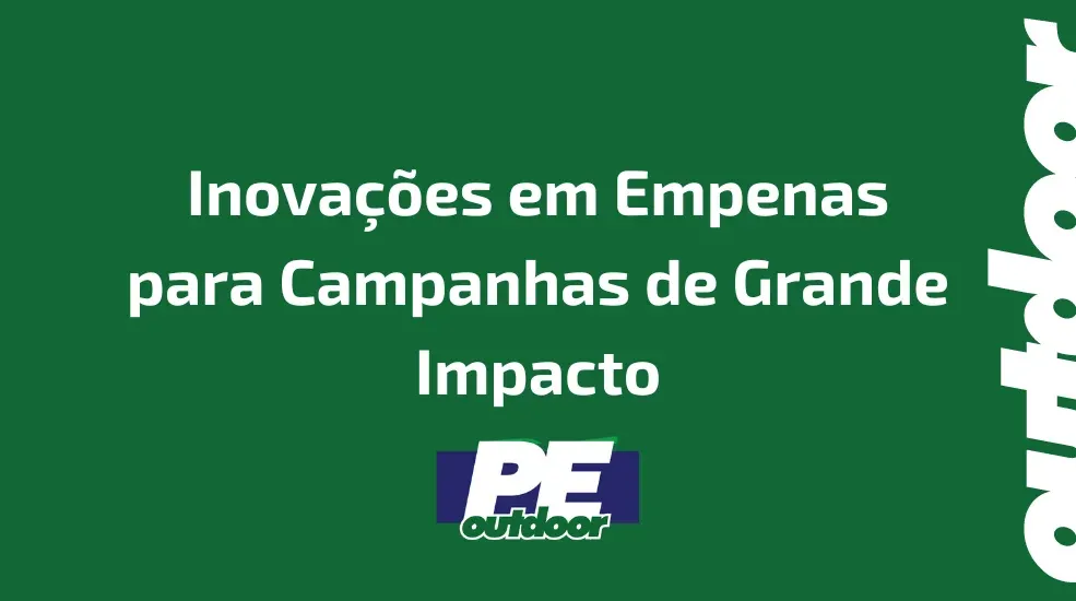 Inovações em Empenas para Campanhas de Grande Impacto