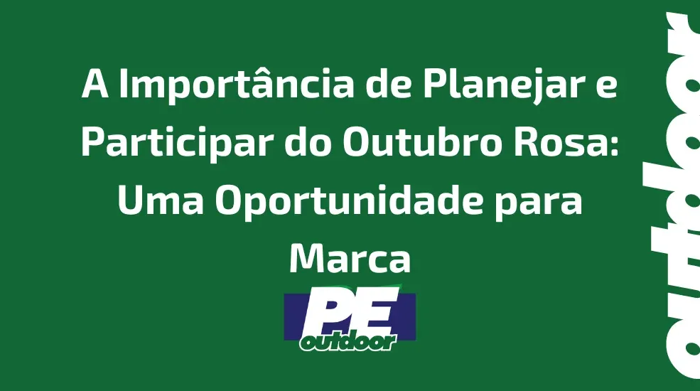 A Importância de Planejar e Participar do Outubro Rosa: Uma Oportunidade para Marca