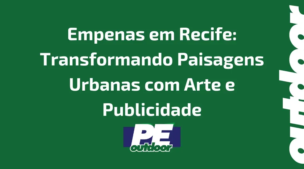 Empenas em Recife: Transformando Paisagens Urbanas com Arte e Publicidade