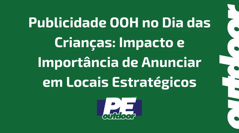 Publicidade OOH no Dia das Crianças: Impacto e Importância de Anunciar em Locais Estratégicos