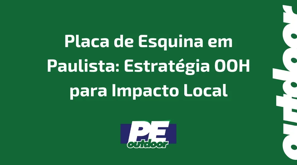 Placa de Esquina em Paulista: Estratégia OOH para Impacto Local