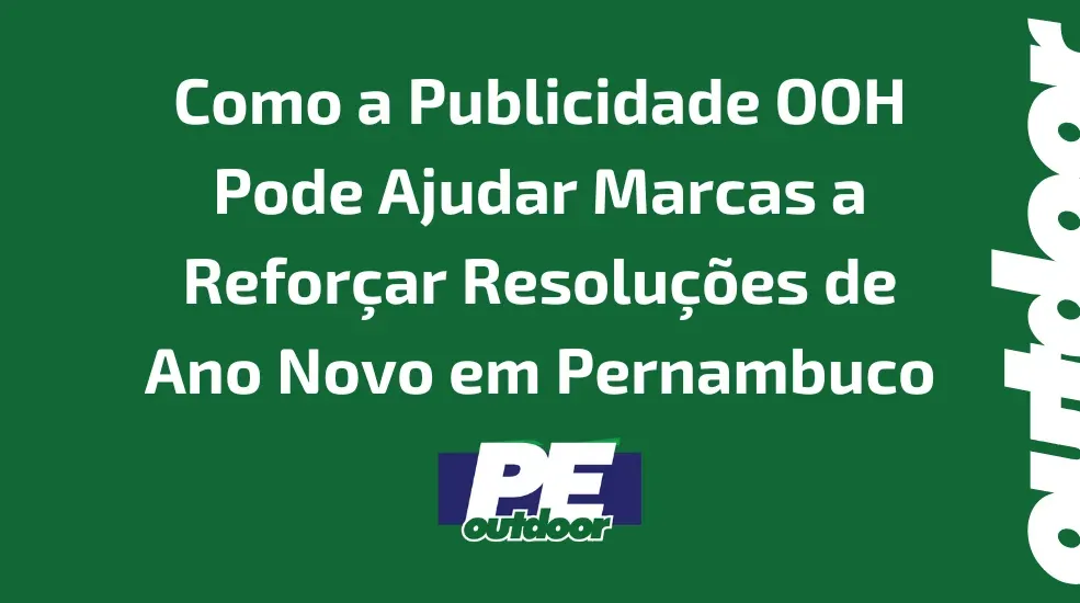 Como a Publicidade OOH Pode Ajudar Marcas a Reforçar Resoluções de Ano Novo em Pernambuco