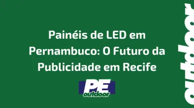 Ponto nº Painéis de LED em Pernambuco: O Futuro da Publicidade em Recife