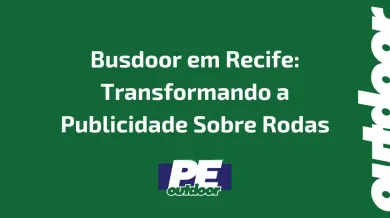 Ponto nº Busdoor em Recife: Transformando a Publicidade Sobre Rodas