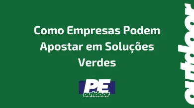 Ponto nº Outdoors e Sustentabilidade em Pernambuco: Como Empresas Podem Apostar em Soluções Verdes