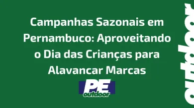 Ponto nº Campanhas Sazonais em Pernambuco: Aproveitando o Dia das Crianças para Alavancar Marcas