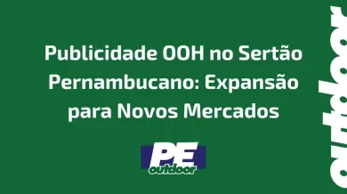 Ponto nº Publicidade OOH no Sertão Pernambucano: Expansão para Novos Mercados